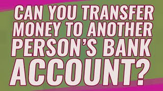 Can you transfer money to another persons bank account [upl. by Cindy]