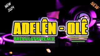 Adelên  Olê Ole Oleleyyy   Breaklatin Bounce 2024 Remix  KEYCZ MUSIC [upl. by Nesnar]