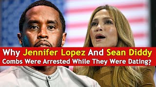 Why Jennifer Lopez And Sean Diddy Combs Were Arrested While They Were Dating  DRM Entertainment [upl. by Dupuis]