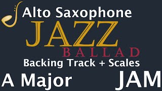 Alto Saxophone Jazz Ballad Jam in A Major  Backing Track  Improvisation [upl. by Mure]