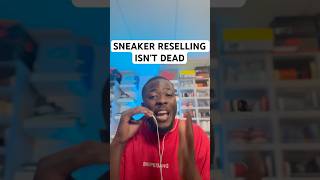 SNEAKER RESELLING ISN’T DEAD [upl. by Rehprotsirhc]