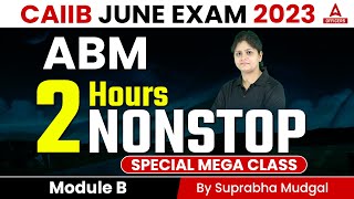 CAIIB June 2023 I CAIIB ABM Module B  2 Hour Nonstop Class By Suprabha Mudgal [upl. by Nancee]