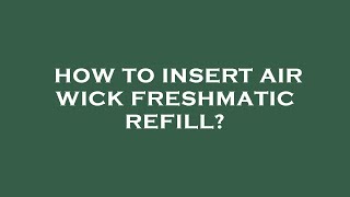 How to insert air wick freshmatic refill [upl. by Bethesda]