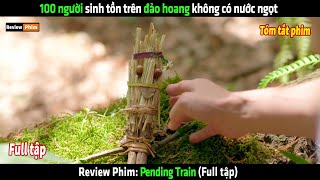 100 người sinh tồn trên đảo hoang không có nước ngọt  tóm tắt phim Pending Train [upl. by Nnaaihtnyc]