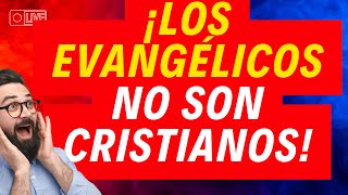 ¡LOS EVANGÉLICOS NO SON CRISTIANOS [upl. by Hickie201]