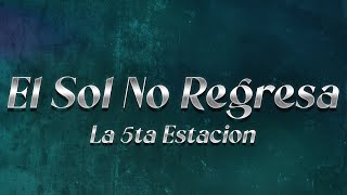 La 5a Estación  El Sol No Regresa ❤️ Letra [upl. by Netnerb]