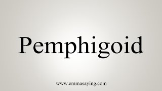 How To Say Pemphigoid [upl. by Corrie704]