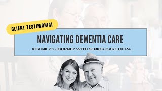 Navigating Dementia Care A Familys Journey with Senior Care of PA [upl. by Mines]