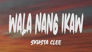 Skusta Clee  Wala Nang Ikaw Lyrics [upl. by Ierbua897]