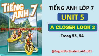 TIẾNG ANH Lớp 7  UNIT 5  A CLOSER LOOK 2  Trang 53 54  EnglishForStudentsA1toB1 [upl. by Ahsiema]