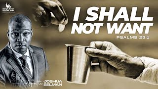 I SHALL NOT WANT WITH APOSTLE JOSHUA SELMAN 03 12 2023 [upl. by Acila742]