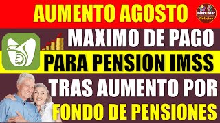 💰✨Importante🚨Este es el máximo de pago para pensionados IMSS tras aumento por fondo de pensiones [upl. by Ymirej]