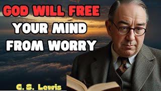 The Key to God Freeing Your Mind from Worry  C S Lewis [upl. by Leduar145]