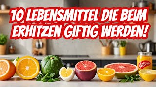 10 Lebensmittel die beim Erhitzen giftig werden [upl. by Silliw572]