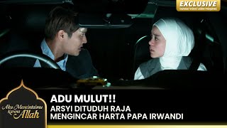 BERANI MELAWAN Arsyi amp Raja Saling Beradu Mulut  AKU MENCINTAIMU KARENA ALLAH  EXCLUSIVE  EPS12 [upl. by Cir]