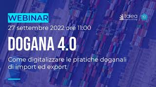 Webinar  DOGANA 40  Come digitalizzare le pratiche doganali di import ed export  27082022 [upl. by Camilo]