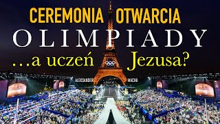 Ceremonia Otwarcia Olimpiady w Paryżu a uczeń Jezusa  Aleksander MACHA [upl. by Rettke994]