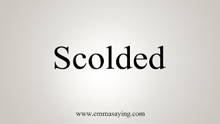 How To Say Scolded [upl. by Kirby]