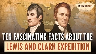 Ten Fascinating Facts About the Lewis and Clark Expedition [upl. by Braswell]