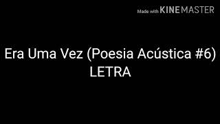 ERA UMA VEZ POESIA ACÚSTICA 6 LETRA COMPLETA [upl. by Tail]