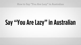 How to Say quotYou Are Lazyquot  Australian Slang [upl. by Anerev]