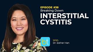 Breaking Down Interstitial Cystitis w Dr Esther Han  BackTable Urology Podcast Ep 38 [upl. by Mccafferty]