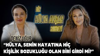 Bir Hülya Avşar Sohbeti  Deniz Uğur Hülya Senin Hayatına Kişilik Bozukluğu Olan Biri Girdi Mi [upl. by Ahsem]