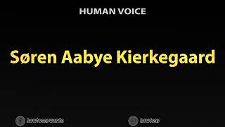 How To Pronounce Soren Aabye Kierkegaard [upl. by Truc]