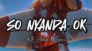 SO NYANDA OK Kifli Gesec MASAMPER REMIX 2023 [upl. by Nosila]