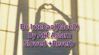 Lofi Be IntehaanSlowed Reverb Be IntehaanRace2 song By Atif Aslam [upl. by Ardua]