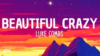 Luke Combs  Beautiful Crazy Lyrics [upl. by Mann]