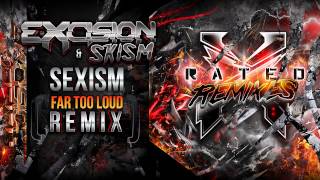 Excision amp Skism  Sexism Far Too Loud Remix  X Rated Remixes [upl. by Bounds]