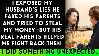 I Exposed My Husband’s Lies He Faked His Parents’ Identity and Tried to Steal My Money [upl. by Ennaeirrac]