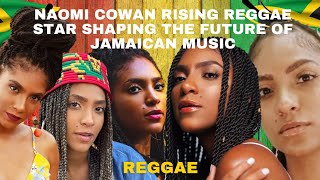 Naomi Cowan  Rising Reggae Star Shaping the Future of Jamaican Music [upl. by Siul]