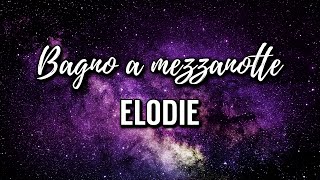 Elodie  Bagno a mezzanotte Testo [upl. by Lagasse269]