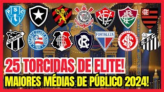 25 TORCIDAS DE ELITE DO BRASIL MAIORES MÉDIAS DE PÚBLICO EM 2024 [upl. by Fabriane]