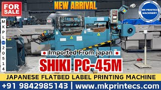 MKPL20514  SHIKI PC45M JAPANESE FLATBED LABEL PRINTING MACHINE FOR SALE  MK PRINTECS 9842985143 [upl. by Ahsieyt]