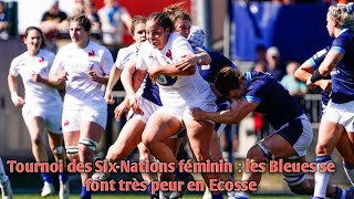 Tournoi des SixNations féminin  les Bleues se font très peur en Ecosse [upl. by Enibas]