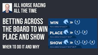 Betting Across Board to Win Place and Show  When to Do It and Why [upl. by Danella]