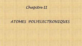 Chapitre II Atomes polyelectronique Suite et fin [upl. by Mackenie]