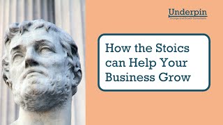 How the Stoics can Help Your Business Grow  Underpin Consultants [upl. by Wack]