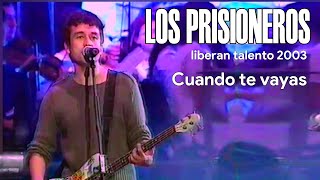 Los prisioneros  Cuando te vayas en vivo 2003 Liberan Talento [upl. by Selyn788]