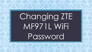 Changing ZTE MF971L WiFi Password [upl. by Gerbold189]