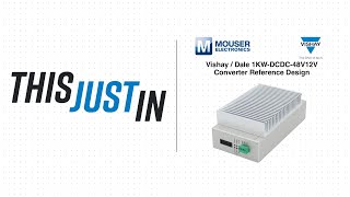 Vishay  Dale 1KWDCDC48V12V Converter Reference Design This Just In  Mouser Electronics [upl. by Anivram]