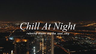 Playlist Chill RampBSoul Vibes At Night  night just calm and relax🎵 [upl. by Lamdin820]