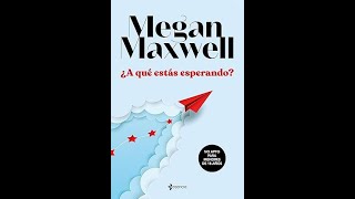 Audiolibro A que estas esperando  Megan Maxwell [upl. by Yatnohs]