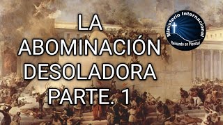 LA ABOMINACIÓN DESOLADORA PARTE 1 [upl. by Anstus]