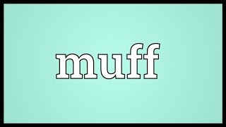 Muff Meaning [upl. by Niledam]