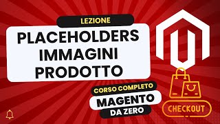 Placeholders Immagini prodotto  Magento Da Zero [upl. by Frohman]