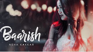 Baarish Lyrics – Neha Kakkar [upl. by Modla787]